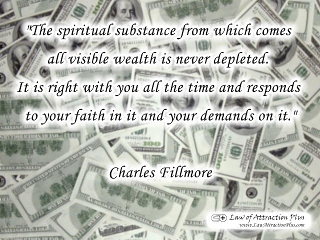 "The spiritual substance from which comes all visible wealth is never depleted. It is right with you all the time and responds to your faith in it and your demands on it." Charles Fillmore (Wallpaper + Quote) "The spiritual substance from which comes all visible wealth is never depleted. It is right with you all the time and responds to your faith in it and your demands on it." Charles Fillmore (Wallpaper + Quote)