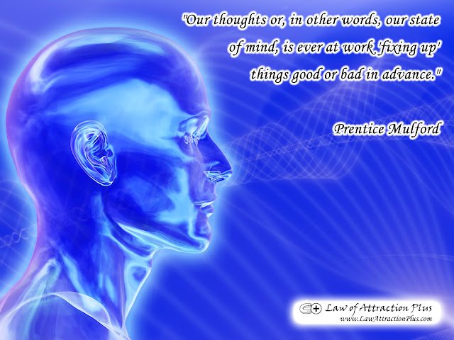 "Our thoughts, or in other words, our state of mind, is ever at work 'fixing up' things good or bad in advance." Prentice Mulford (Wallpaper + Quote) "Our thoughts, or in other words, our state of mind, is ever at work 'fixing up' things good or bad in advance." Prentice Mulford (Wallpaper + Quote)